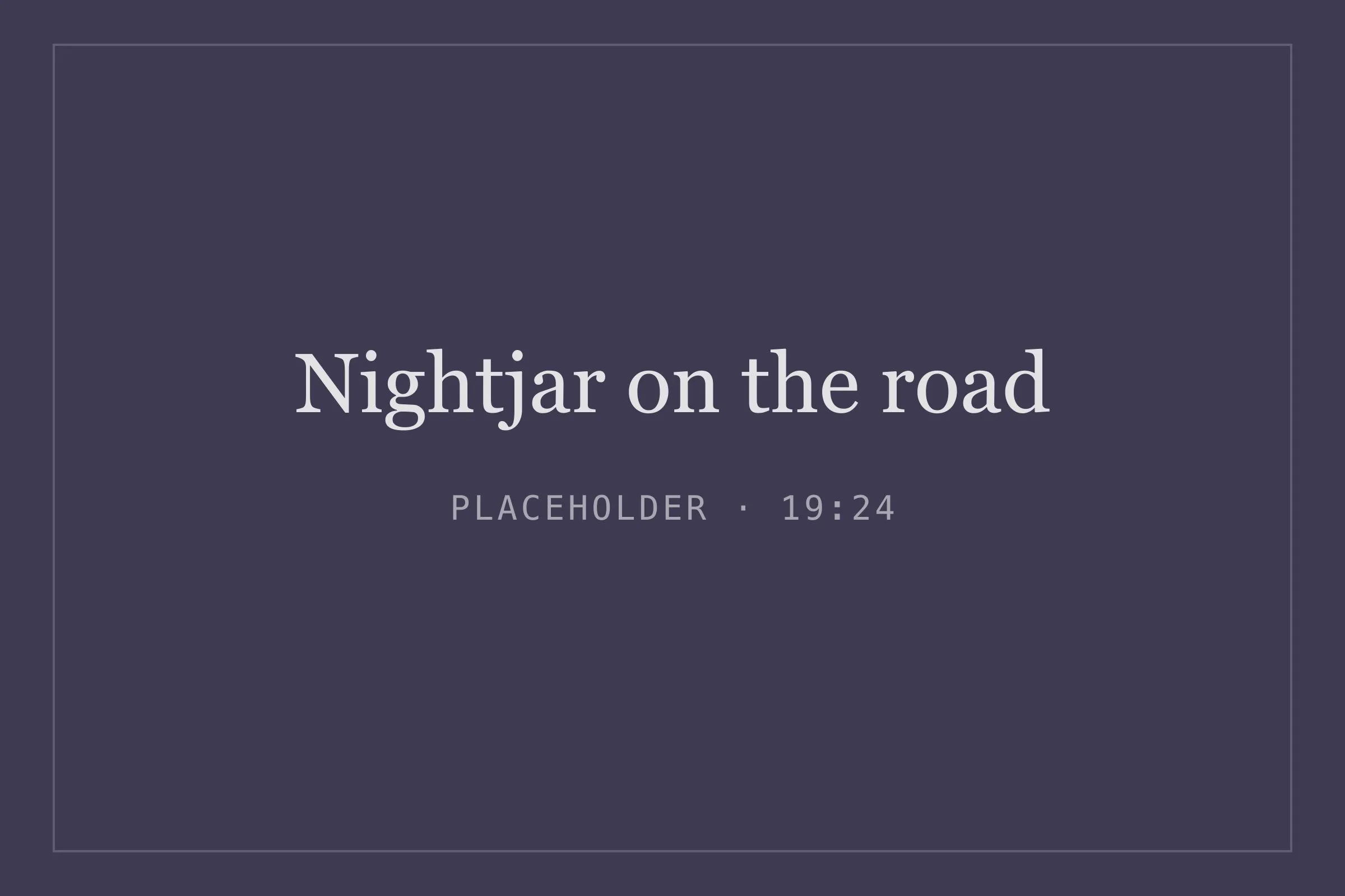 Placeholder image for nightjar on the road